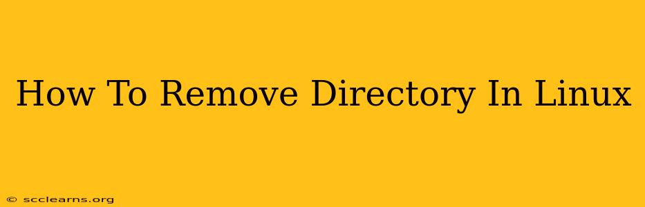 How To Remove Directory In Linux