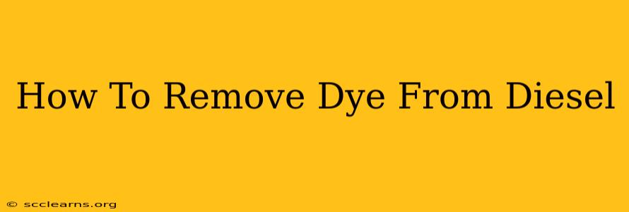 How To Remove Dye From Diesel