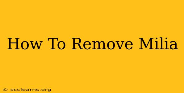 How To Remove Milia