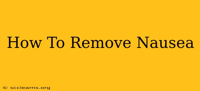 How To Remove Nausea