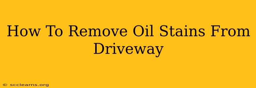 How To Remove Oil Stains From Driveway