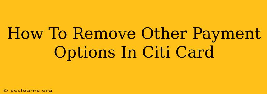 How To Remove Other Payment Options In Citi Card