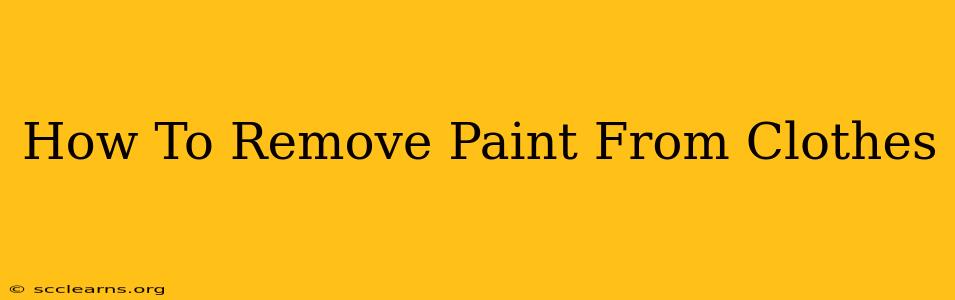 How To Remove Paint From Clothes