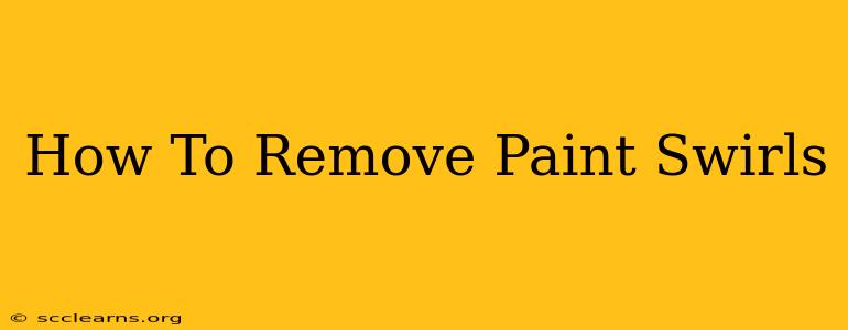 How To Remove Paint Swirls