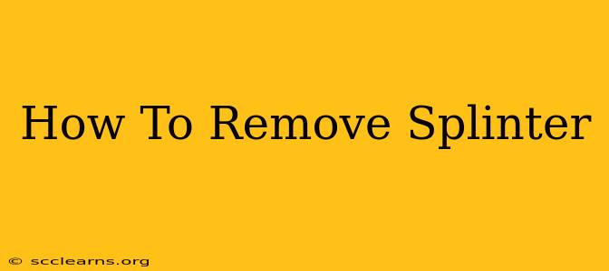 How To Remove Splinter