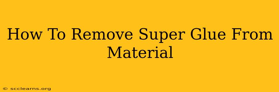 How To Remove Super Glue From Material