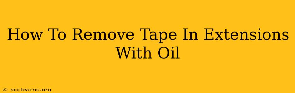 How To Remove Tape In Extensions With Oil