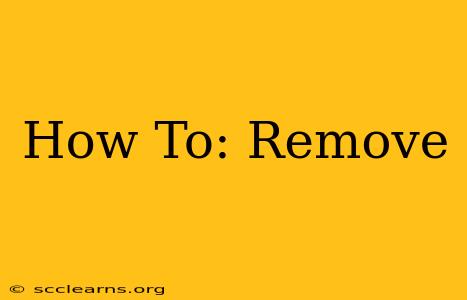 How To: Remove