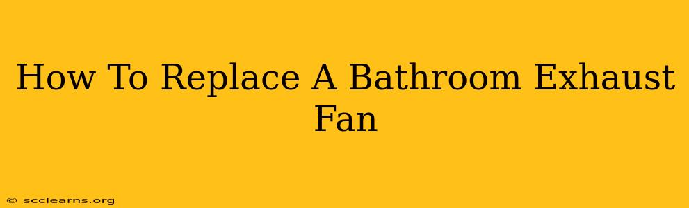 How To Replace A Bathroom Exhaust Fan