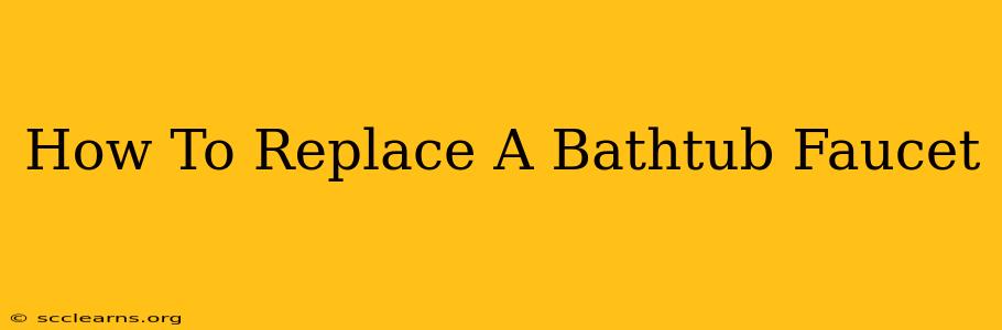 How To Replace A Bathtub Faucet