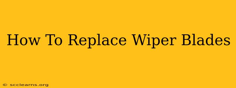 How To Replace Wiper Blades