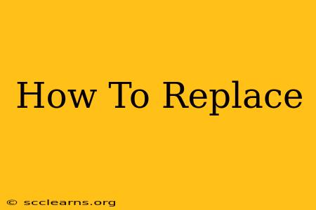 How To Replace