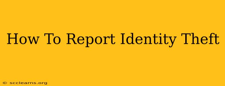 How To Report Identity Theft