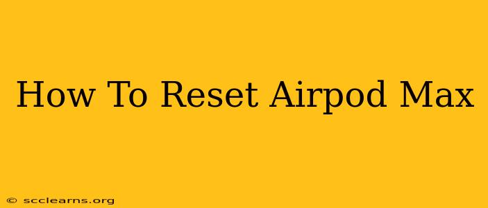 How To Reset Airpod Max