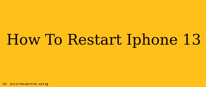 How To Restart Iphone 13