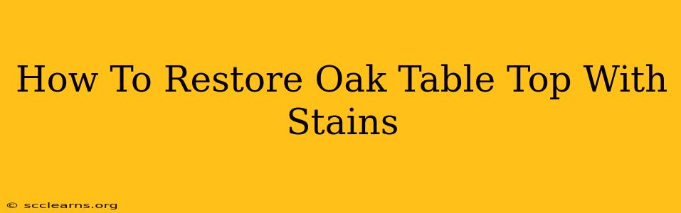 How To Restore Oak Table Top With Stains