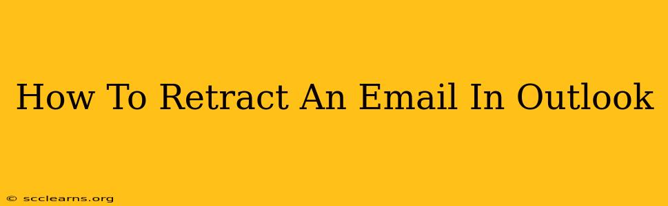 How To Retract An Email In Outlook