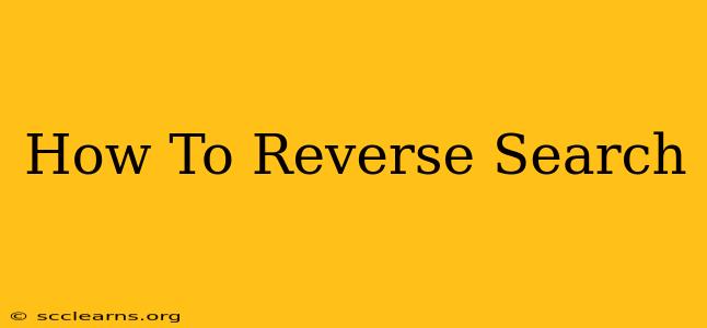 How To Reverse Search