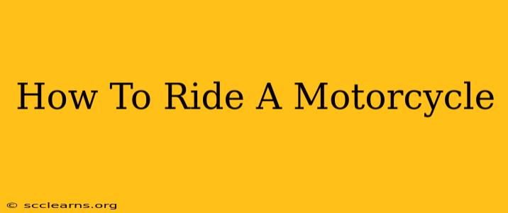 How To Ride A Motorcycle