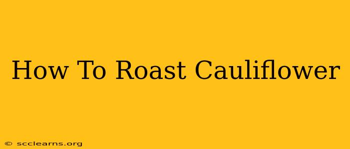 How To Roast Cauliflower