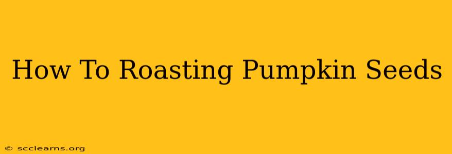 How To Roasting Pumpkin Seeds