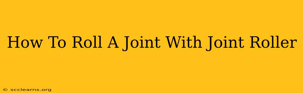 How To Roll A Joint With Joint Roller