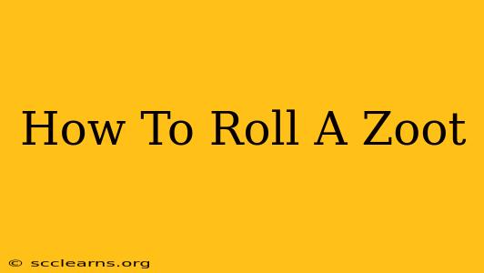 How To Roll A Zoot