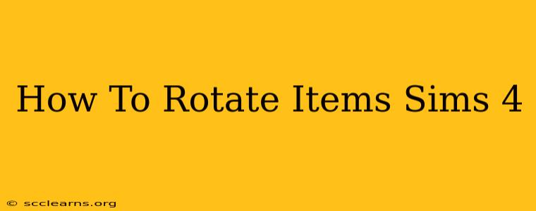 How To Rotate Items Sims 4