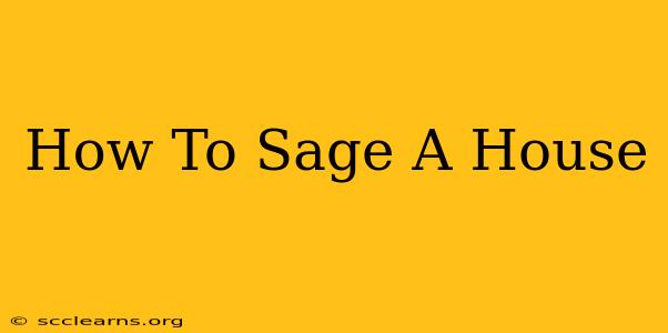 How To Sage A House