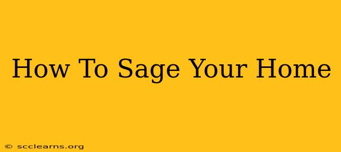 How To Sage Your Home