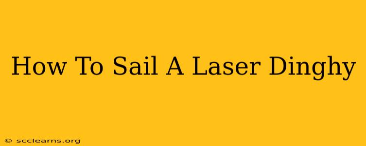 How To Sail A Laser Dinghy