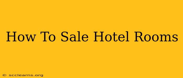 How To Sale Hotel Rooms