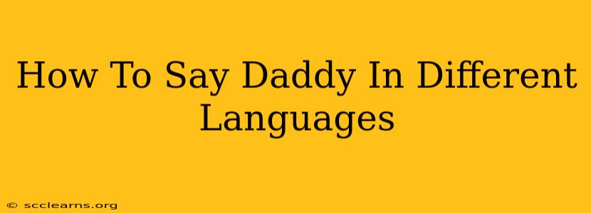 How To Say Daddy In Different Languages