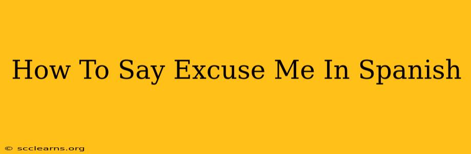 How To Say Excuse Me In Spanish