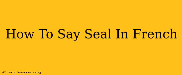 How To Say Seal In French