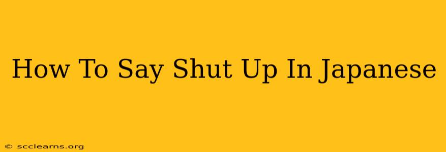 How To Say Shut Up In Japanese