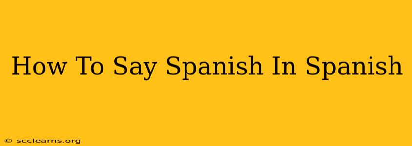 How To Say Spanish In Spanish