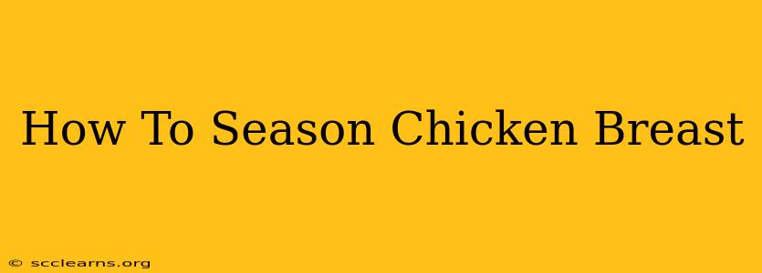 How To Season Chicken Breast