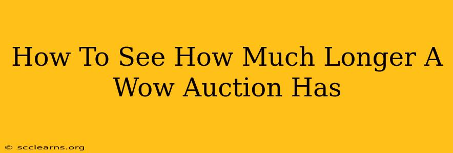 How To See How Much Longer A Wow Auction Has