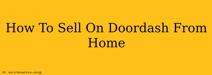 How To Sell On Doordash From Home