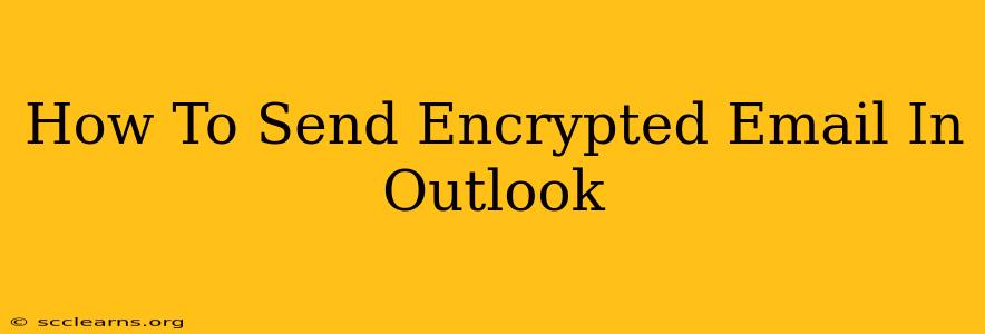 How To Send Encrypted Email In Outlook