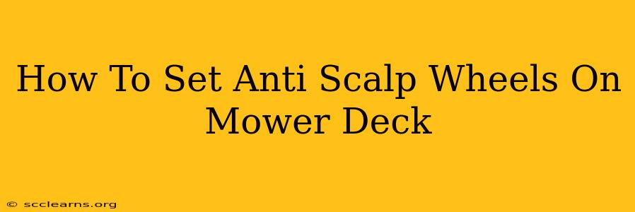 How To Set Anti Scalp Wheels On Mower Deck