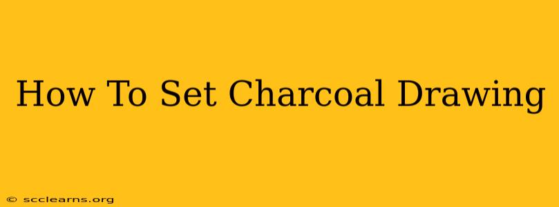 How To Set Charcoal Drawing