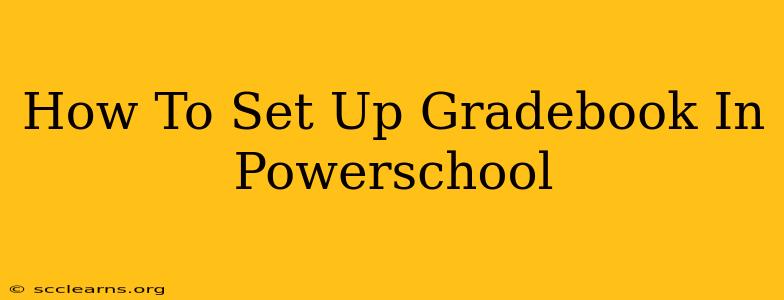 How To Set Up Gradebook In Powerschool