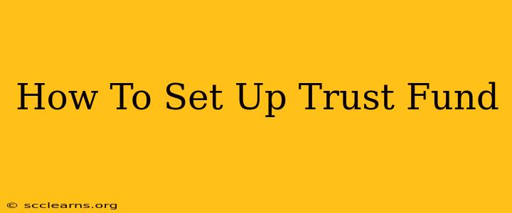 How To Set Up Trust Fund