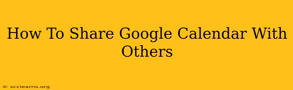 How To Share Google Calendar With Others