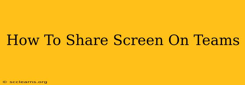 How To Share Screen On Teams