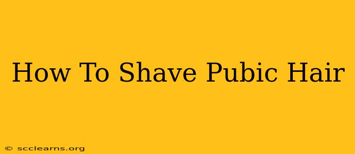 How To Shave Pubic Hair