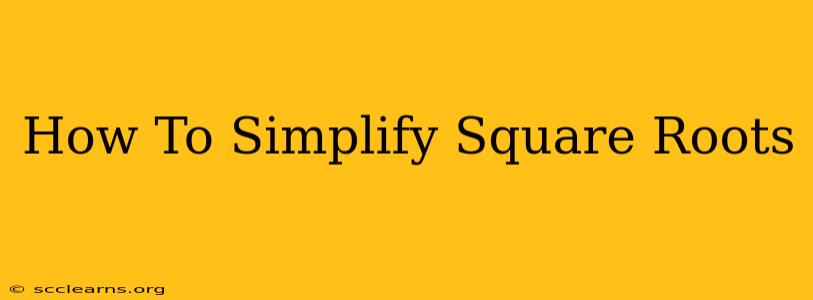 How To Simplify Square Roots