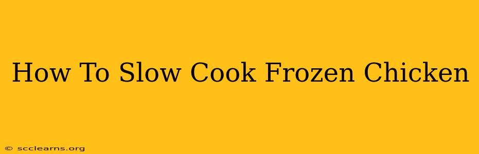 How To Slow Cook Frozen Chicken